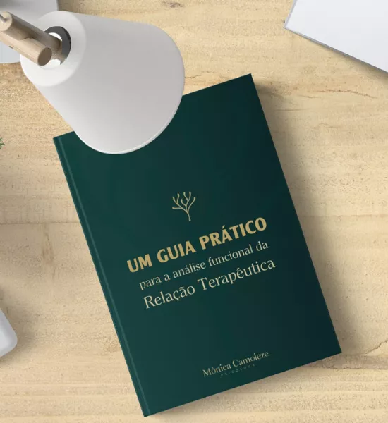 Guia Prático Para a Análise Funcional da Relação Terapêutica: Desenvolva suas habilidades para identificar dificuldades do cliente, focar no processo e mobilizar mudanças relevantes, por meio da relação terapêutica.